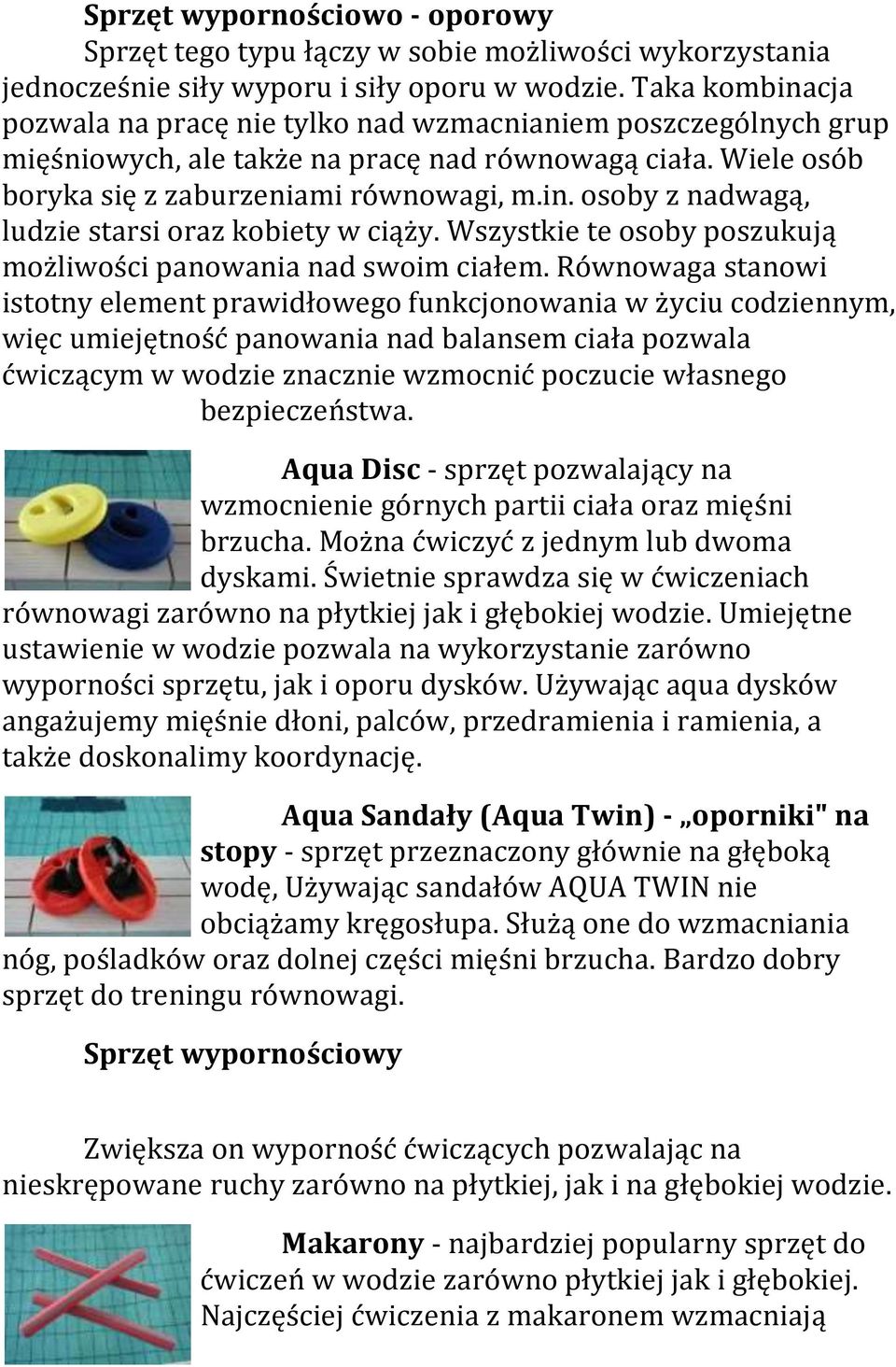 Wszystkie te osoby poszukują możliwości panowania nad swoim ciałem.