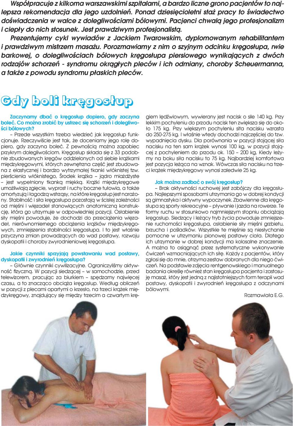 Prezentujemy cykl wywiadów z Jackiem Twarowskim, dyplomowanym rehabilitantem i prawdziwym mistrzem masażu.