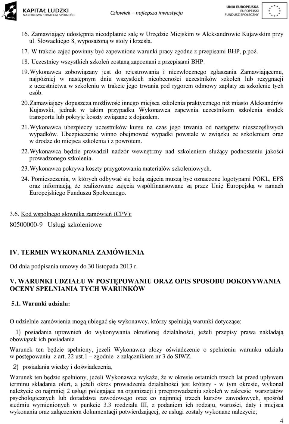Wykonawca zobowiązany jest do rejestrowania i niezwłocznego zgłaszania Zamawiającemu, najpóźniej w następnym dniu wszystkich nieobecności uczestników szkoleń lub rezygnacji z uczestnictwa w szkoleniu