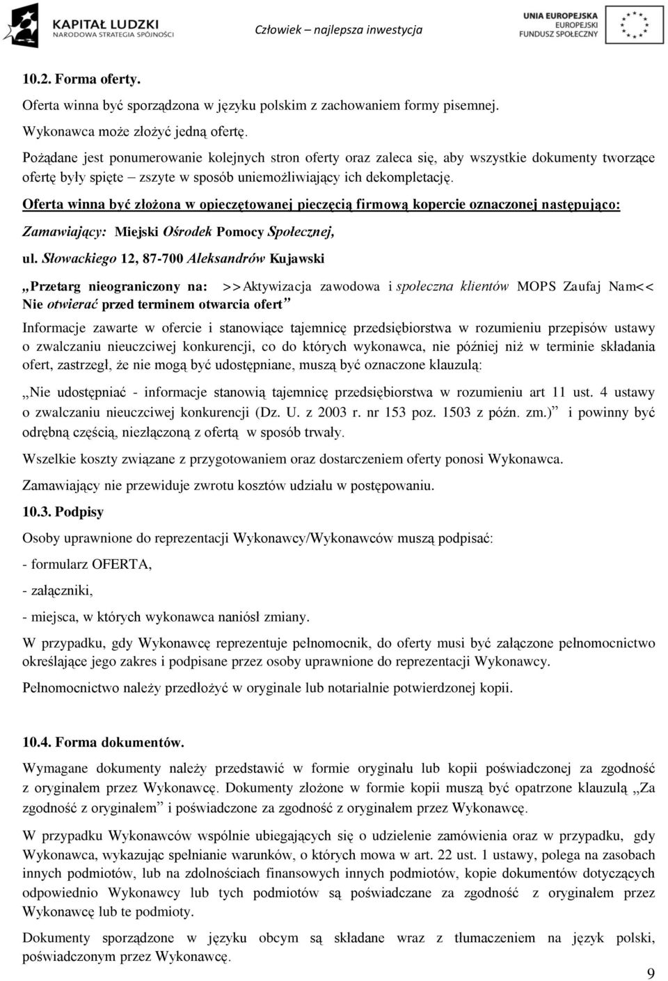 Oferta winna być złożona w opieczętowanej pieczęcią firmową kopercie oznaczonej następująco: Zamawiający: Miejski Ośrodek Pomocy Społecznej, ul.