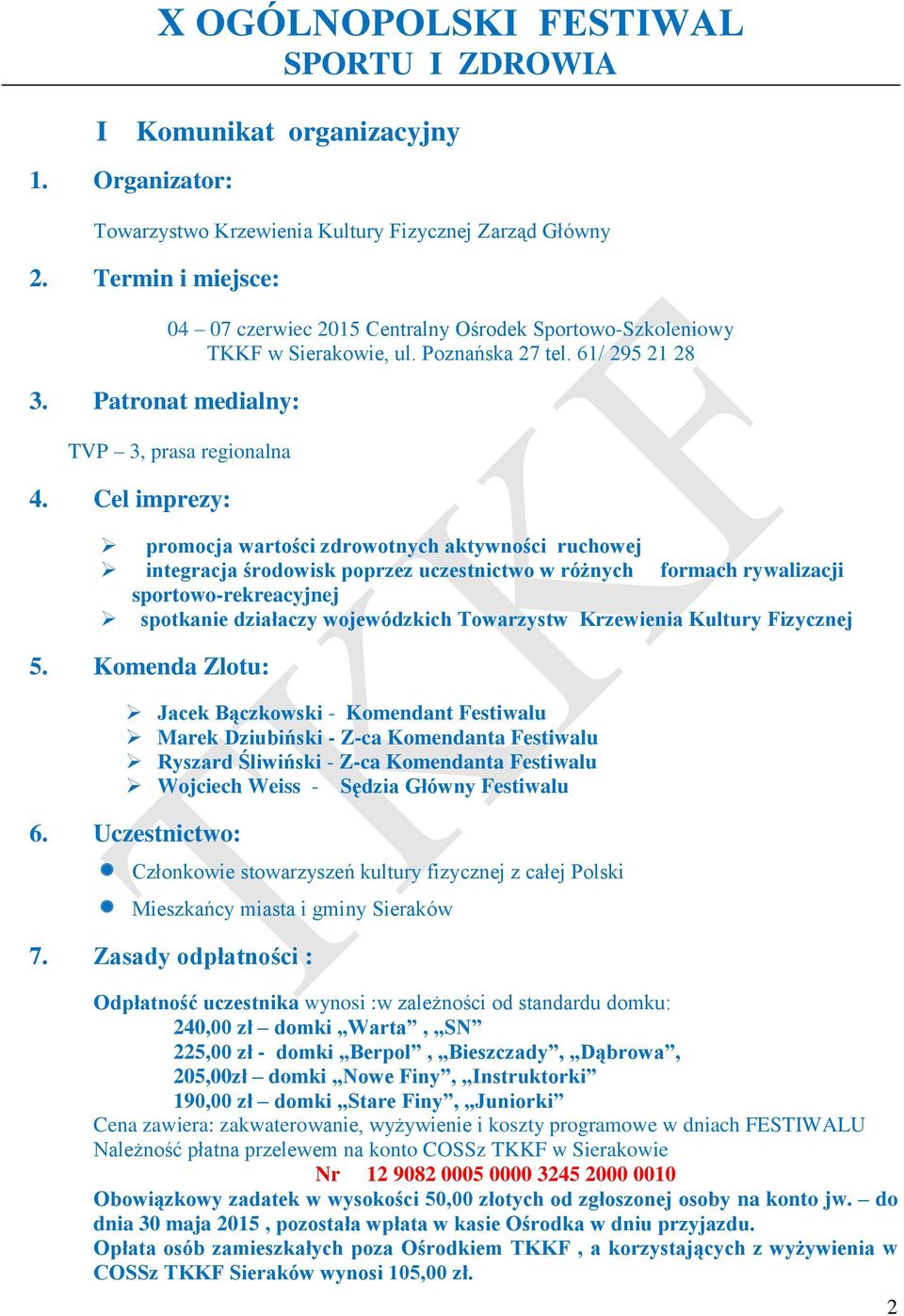 Cel imprezy: promocja wartości zdrowotnych aktywności ruchowej integracja środowisk poprzez uczestnictwo w różnych formach rywalizacji sportowo-rekreacyjnej spotkanie działaczy wojewódzkich