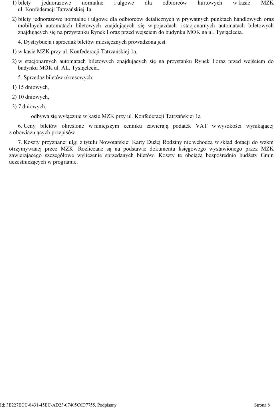 stacjonarnych automatach biletowych znajdujących się na przystanku Rynek I oraz przed wejściem do budynku MOK na ul. Tysiąclecia. 4.