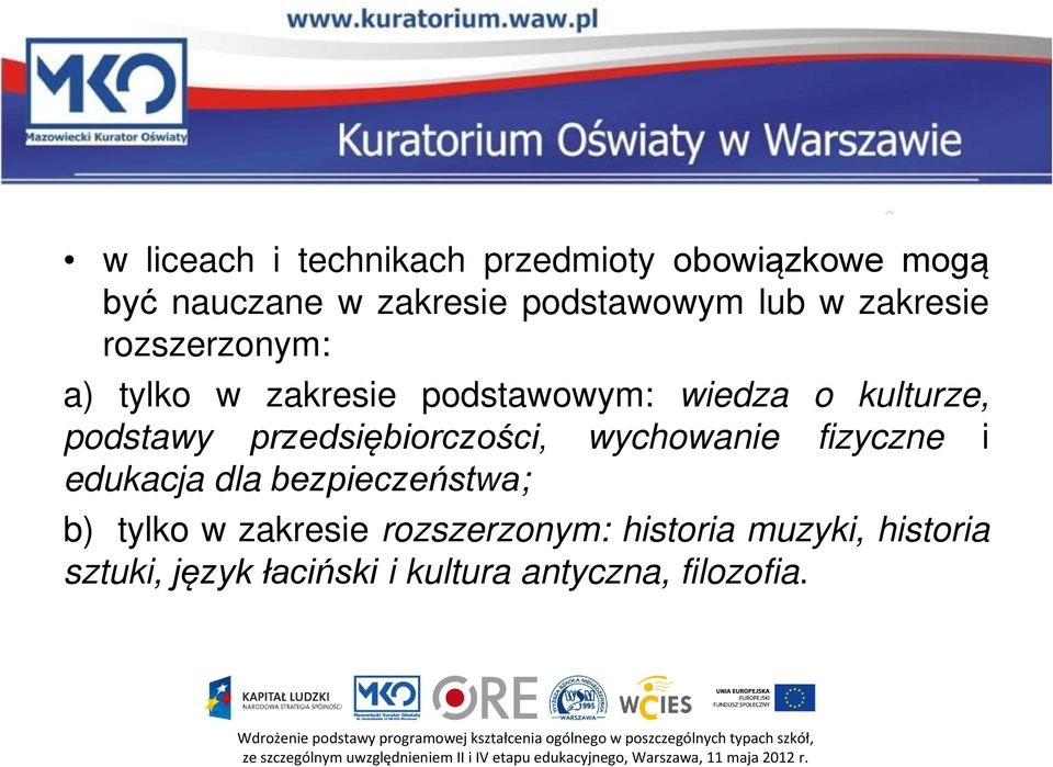przedsiębiorczości, wychowanie fizyczne i edukacja dla bezpieczeństwa; b) tylko w zakresie