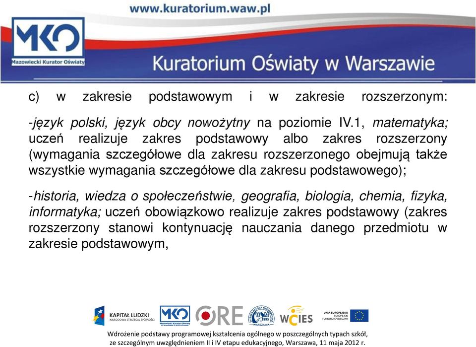 także wszystkie wymagania szczegółowe dla zakresu podstawowego); -historia, wiedza o społeczeństwie, geografia, biologia, chemia,