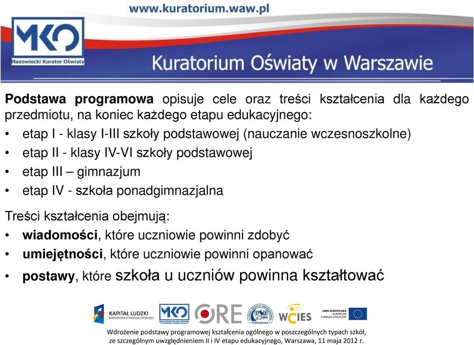 podstawowej etap III gimnazjum etap IV - szkoła ponadgimnazjalna Treści kształcenia obejmują: wiadomości, które