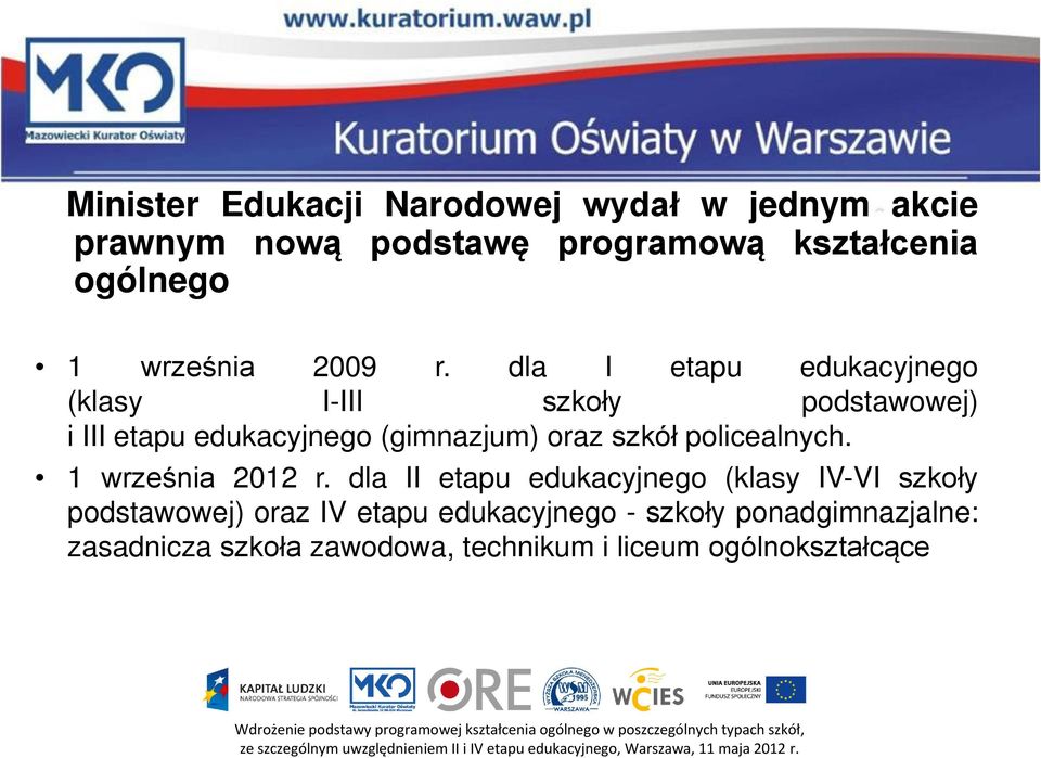 dla I etapu edukacyjnego (klasy I-III szkoły podstawowej) i III etapu edukacyjnego (gimnazjum) oraz szkół