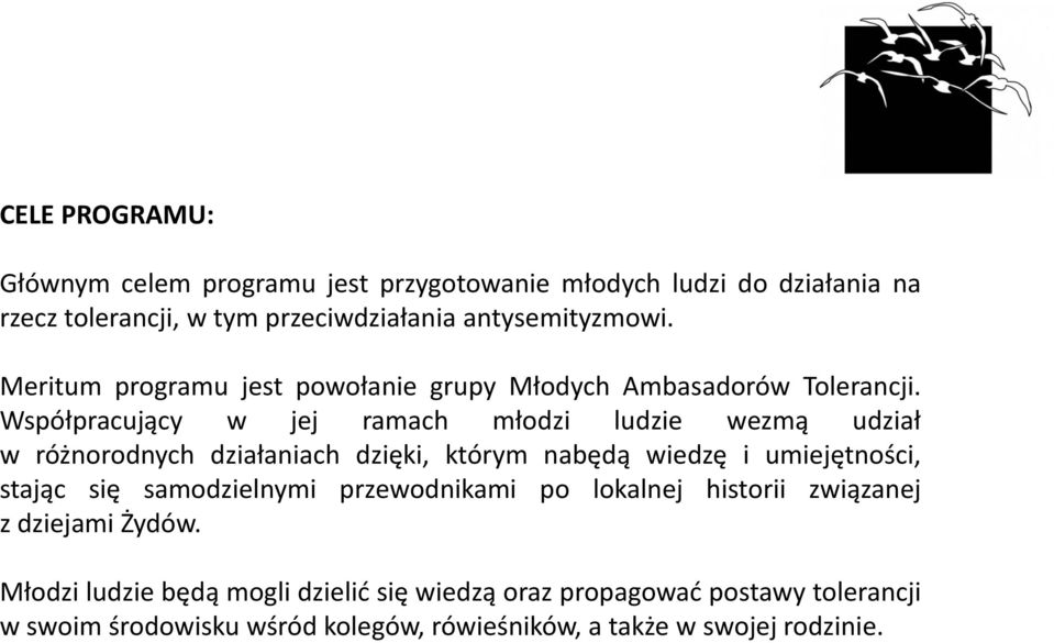 Współpracujący w jej ramach młodzi ludzie wezmą udział w różnorodnych działaniach dzięki, którym nabędą wiedzę i umiejętności, stając się