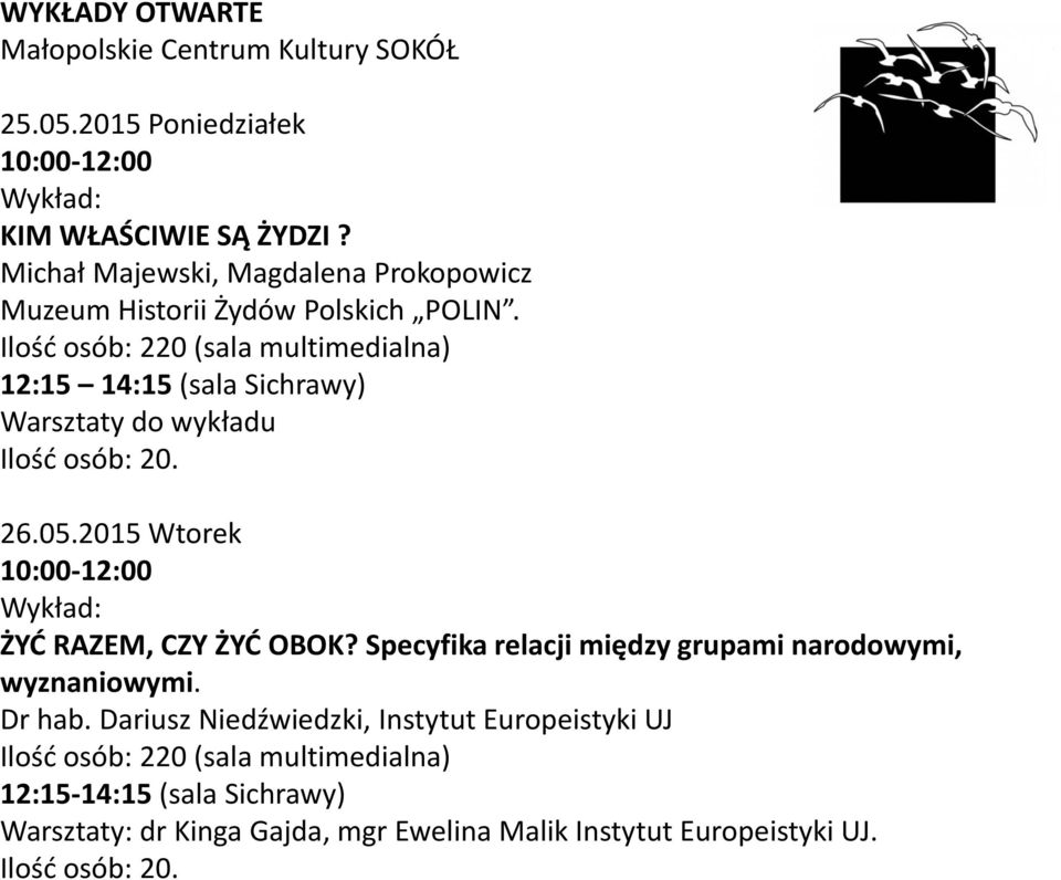 Ilość osób: 220 (sala multimedialna) 12:15 14:15 (sala Sichrawy) Warsztaty do wykładu Ilość osób: 20. 26.05.