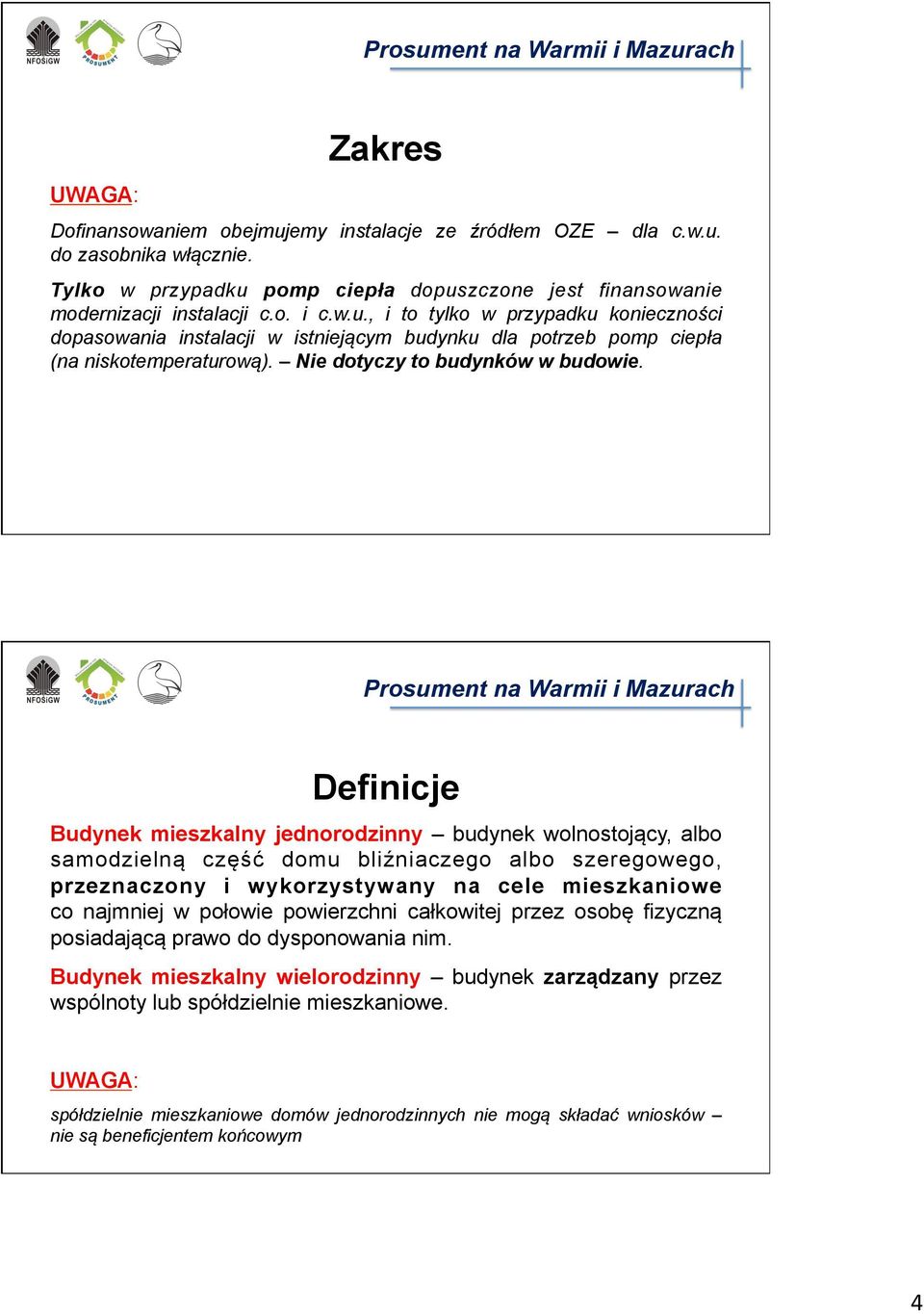 Definicje Budynek mieszkalny jednorodzinny budynek wolnostojący, albo samodzielną część domu bliźniaczego albo szeregowego, przeznaczony i wykorzystywany na cele mieszkaniowe co najmniej w połowie