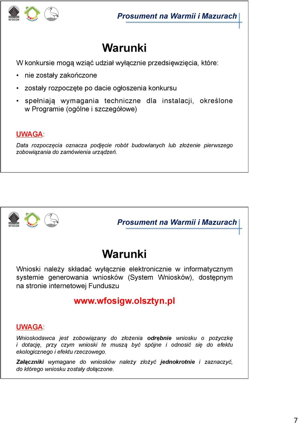 Wnioski należy składać wyłącznie elektronicznie w informatycznym systemie generowania wniosków (System Wniosków), dostępnym na stronie internetowej Funduszu www.wfosigw.olsztyn.