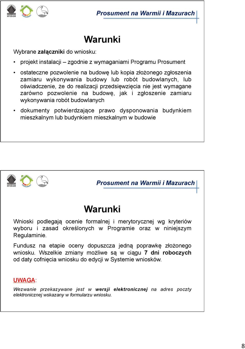 dysponowania budynkiem mieszkalnym lub budynkiem mieszkalnym w budowie Wnioski podlegają ocenie formalnej i merytorycznej wg kryteriów wyboru i zasad określonych w Programie oraz w niniejszym