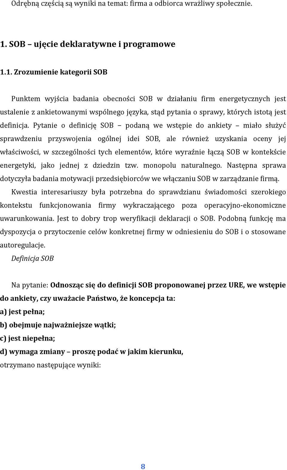 1. Zrozumienie kategorii SOB Punktem wyjścia badania obecności SOB w działaniu firm energetycznych jest ustalenie z ankietowanymi wspólnego języka, stąd pytania o sprawy, których istotą jest