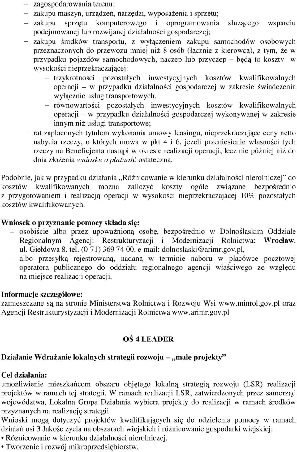 naczep lub przyczep będą to koszty w wysokości nieprzekraczającej: trzykrotności pozostałych inwestycyjnych kosztów kwalifikowalnych operacji w przypadku działalności gospodarczej w zakresie