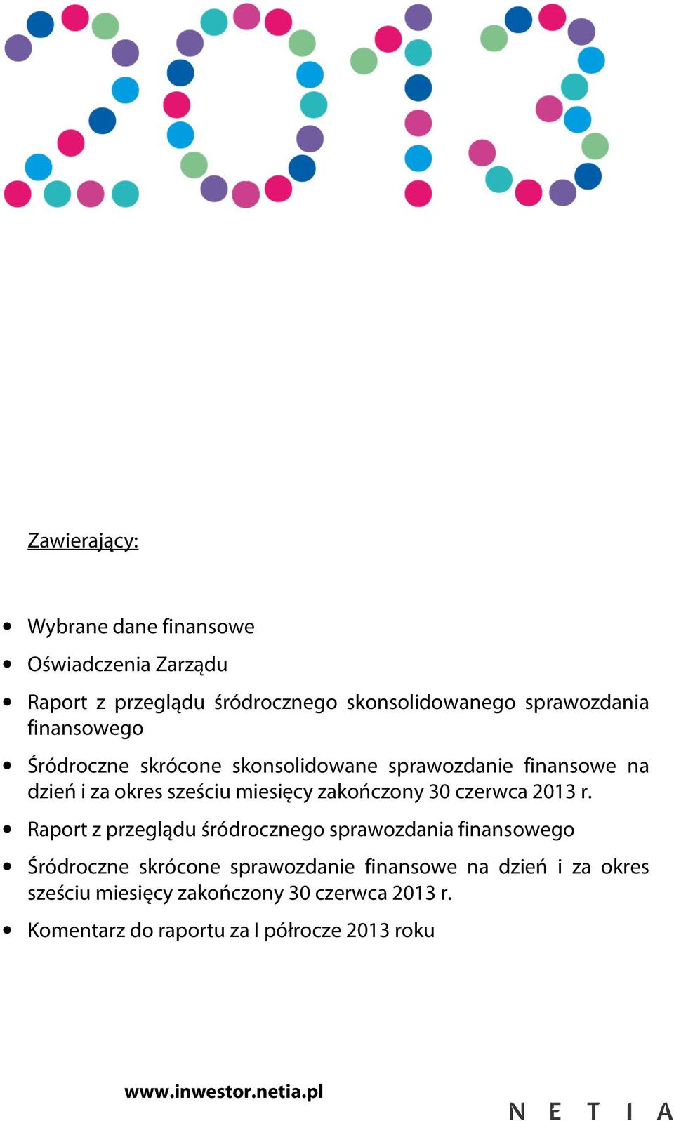 dzień i za okres sześciu Raport z przeglądu śródrocznego sprawozdania finansowego Śródroczne skrócone