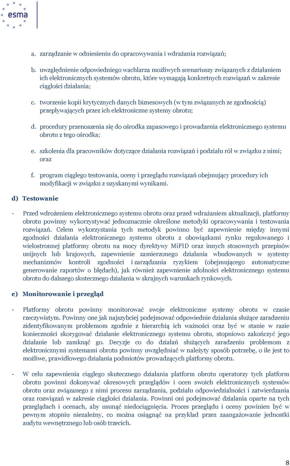 tworzenie kopii krytycznych danych biznesowych (w tym związanych ze zgodnością) przepływających przez ich elektroniczne systemy obrotu; d.