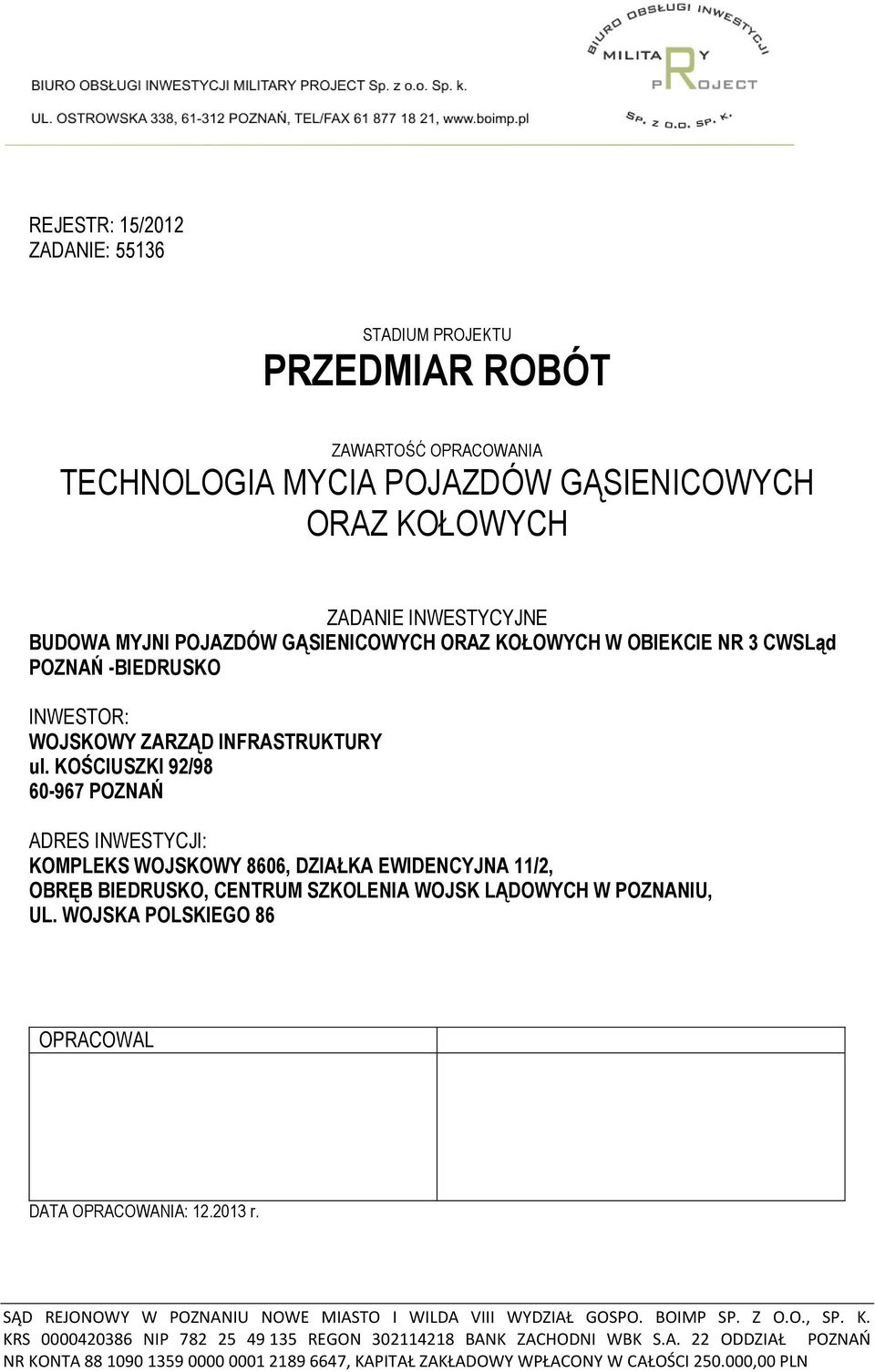 KOŚCIUSZKI 92/98 0-97 POZNAŃ ADRES INWESTYCJI: KOMPLEKS WOJSKOWY 80, DZIAŁKA EWIDENCYJNA /2, OBRĘB BIEDRUSKO, CENTRUM SZKOLENIA WOJSK LĄDOWYCH W POZNANIU, UL.