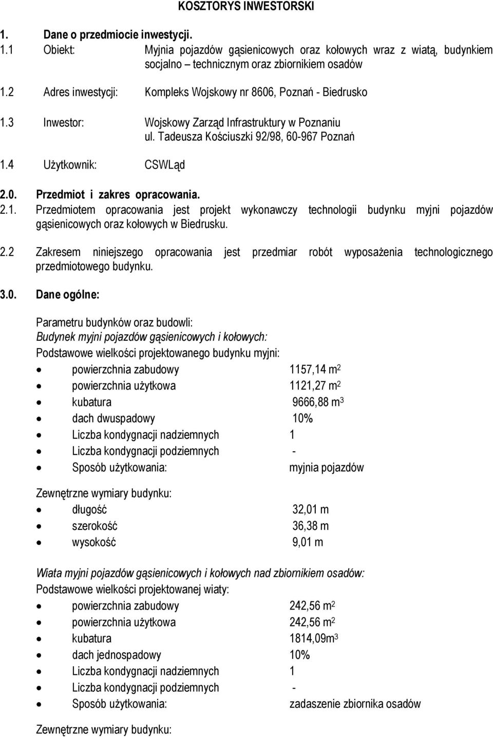 2.. Przedmiotem opracowania jest projekt wykonawczy technologii budynku myjni pojazdów gąsienicowych oraz kołowych w Biedrusku. 2.