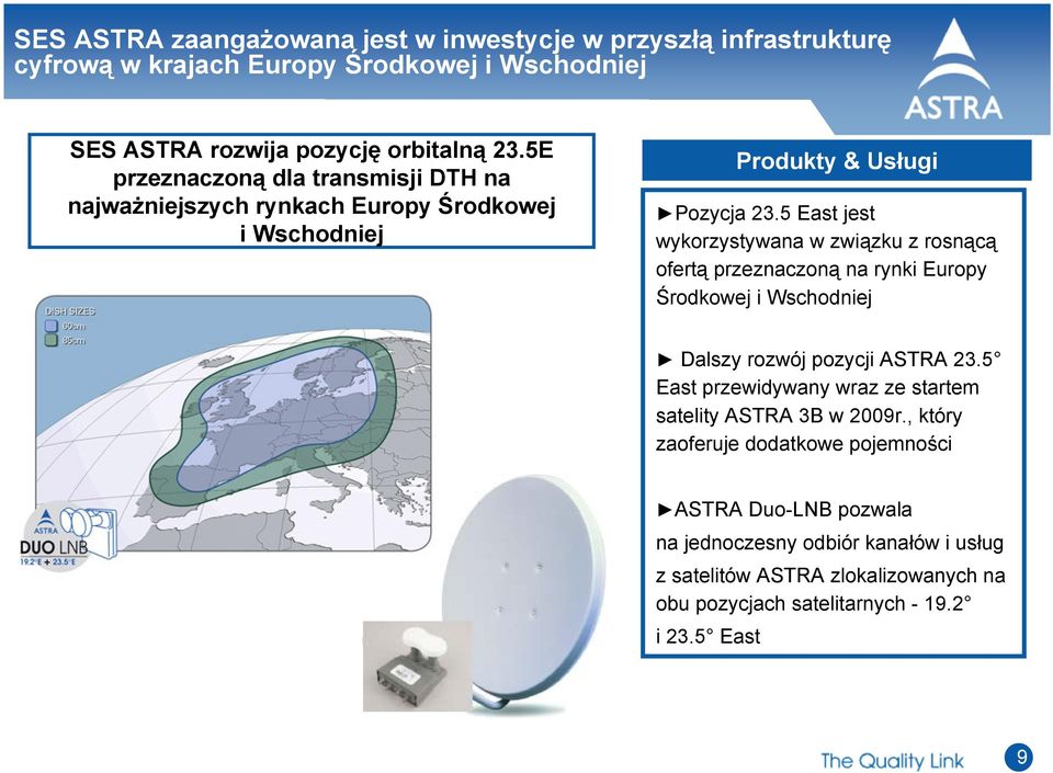 5 East jest wykorzystywana w związku z rosnącą ofertą przeznaczoną na rynki Europy Środkowej i Wschodniej Dalszy rozwój pozycji ASTRA 23.