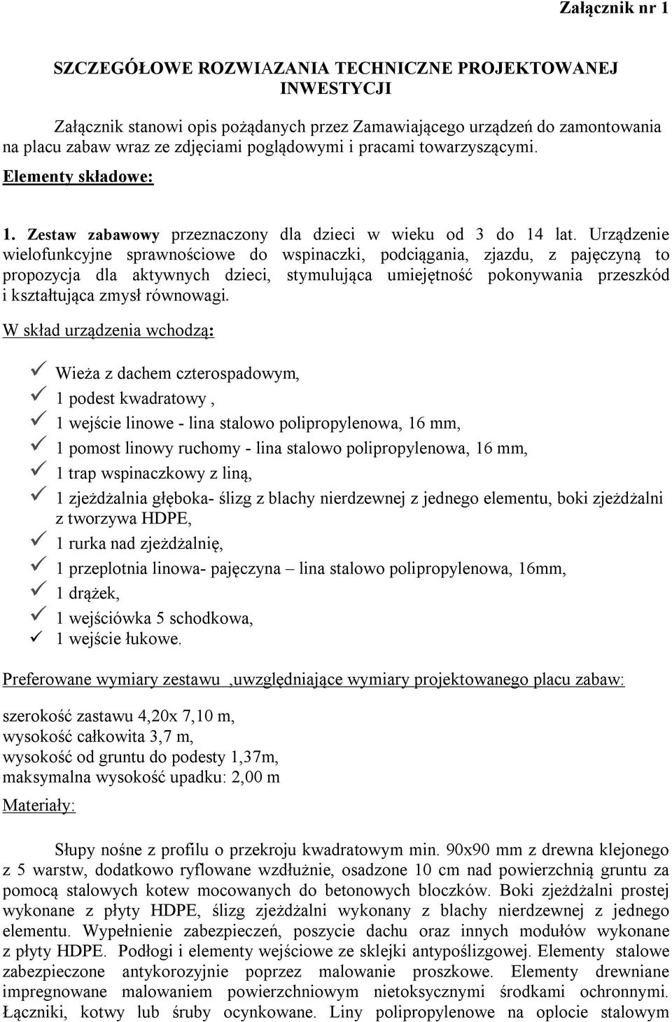 Urządzenie wielofunkcyjne sprawnościowe do wspinaczki, podciągania, zjazdu, z pajęczyną to propozycja dla aktywnych dzieci, stymulująca umiejętność pokonywania przeszkód i kształtująca zmysł