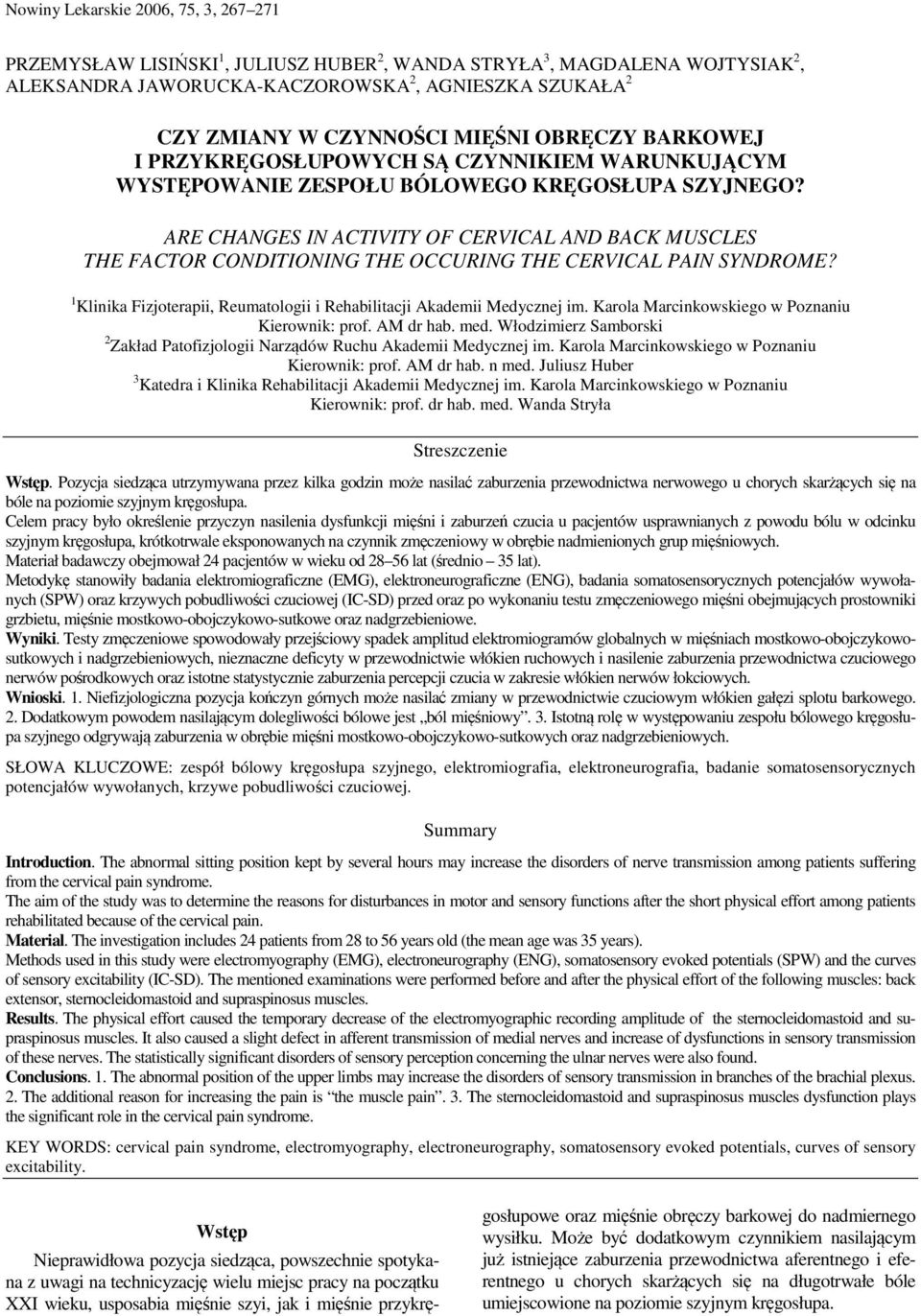 ARE CHANGES IN ACTIVITY OF CERVICAL AND BACK MUSCLES THE FACTOR CONDITIONING THE OCCURING THE CERVICAL PAIN SYNDROME? 1 Klinika Fizjoterapii, Reumatologii i Rehabilitacji Akademii Medycznej im.
