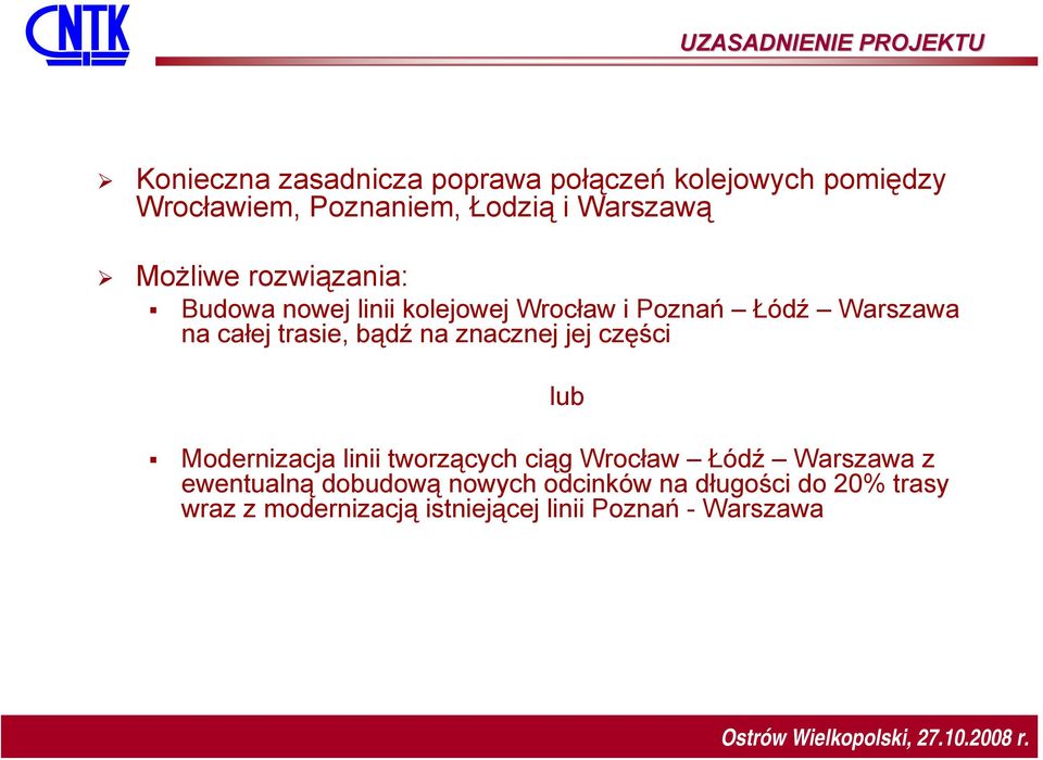 całej trasie, bądź na znacznej jej części lub Modernizacja linii tworzących ciąg Wrocław Łódź Warszawa z