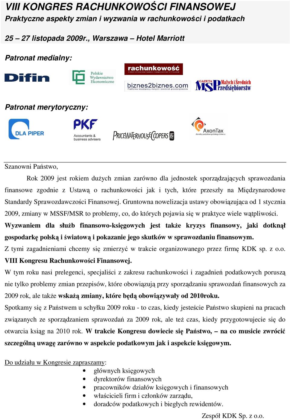 rachunkowości jak i tych, które przeszły na Międzynarodowe Standardy Sprawozdawczości Finansowej.