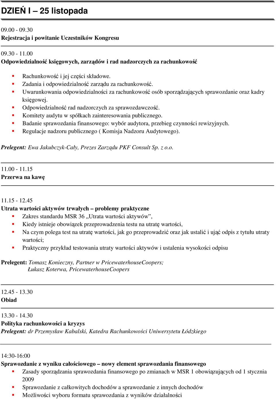 Odpowiedzialność rad nadzorczych za sprawozdawczość. Komitety audytu w spółkach zainteresowania publicznego. Badanie sprawozdania finansowego: wybór audytora, przebieg czynności rewizyjnych.