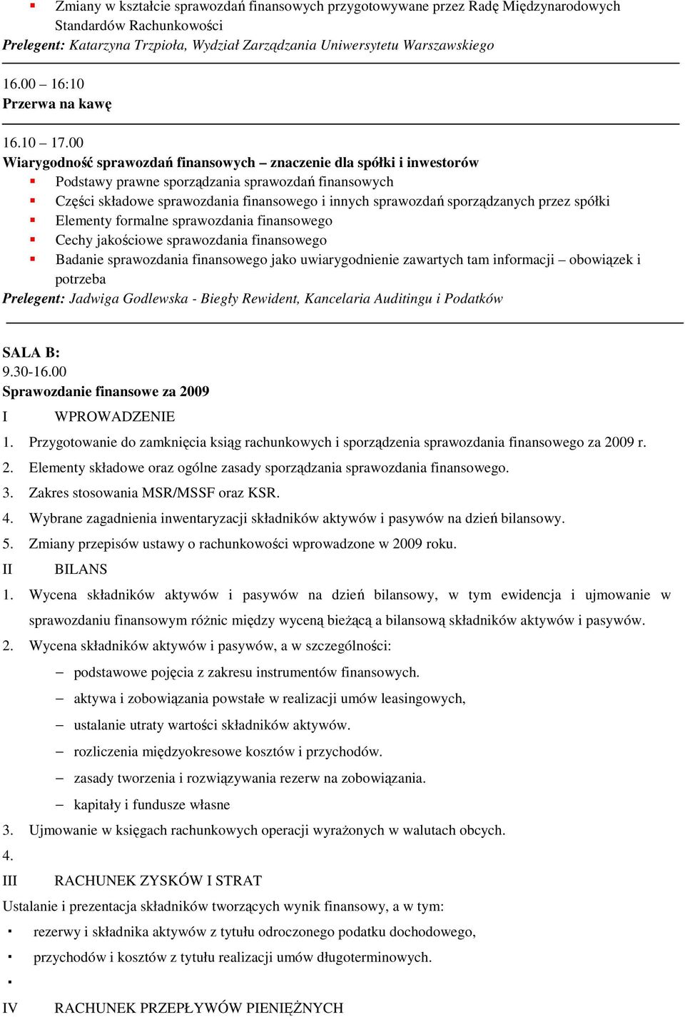 00 Wiarygodność sprawozdań finansowych znaczenie dla spółki i inwestorów Podstawy prawne sporządzania sprawozdań finansowych Części składowe sprawozdania finansowego i innych sprawozdań sporządzanych