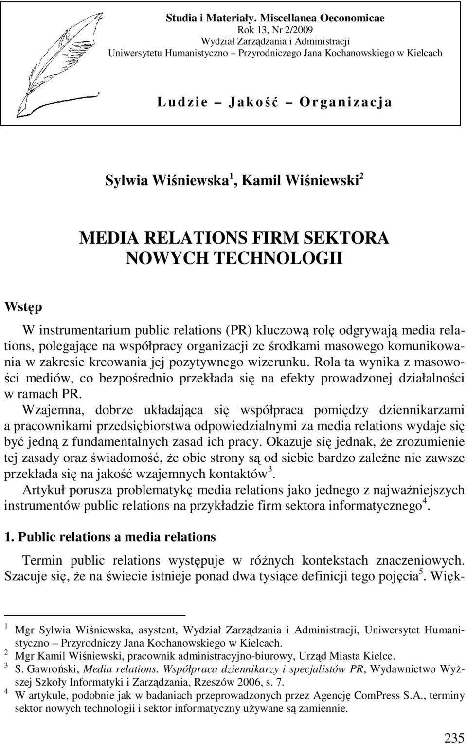 Wiśniewska 1, Kamil Wiśniewski 2 MEDIA RELATIONS FIRM SEKTORA NOWYCH TECHNOLOGII Wstęp W instrumentarium public relations (PR) kluczową rolę odgrywają media relations, polegające na współpracy