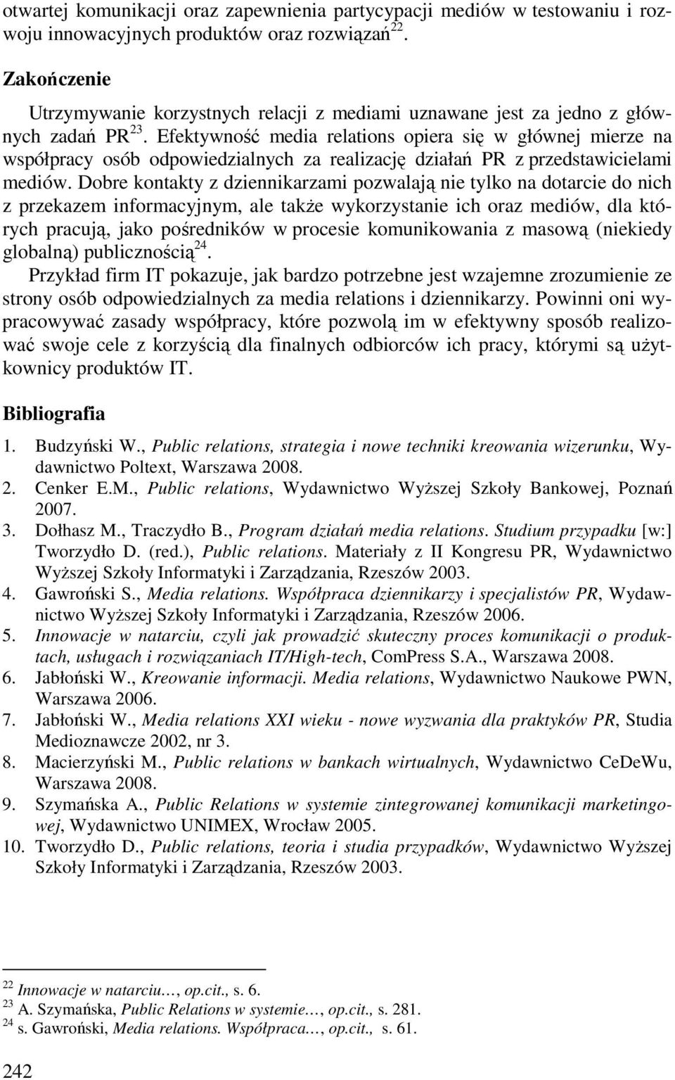 Efektywność media relations opiera się w głównej mierze na współpracy osób odpowiedzialnych za realizację działań PR z przedstawicielami mediów.