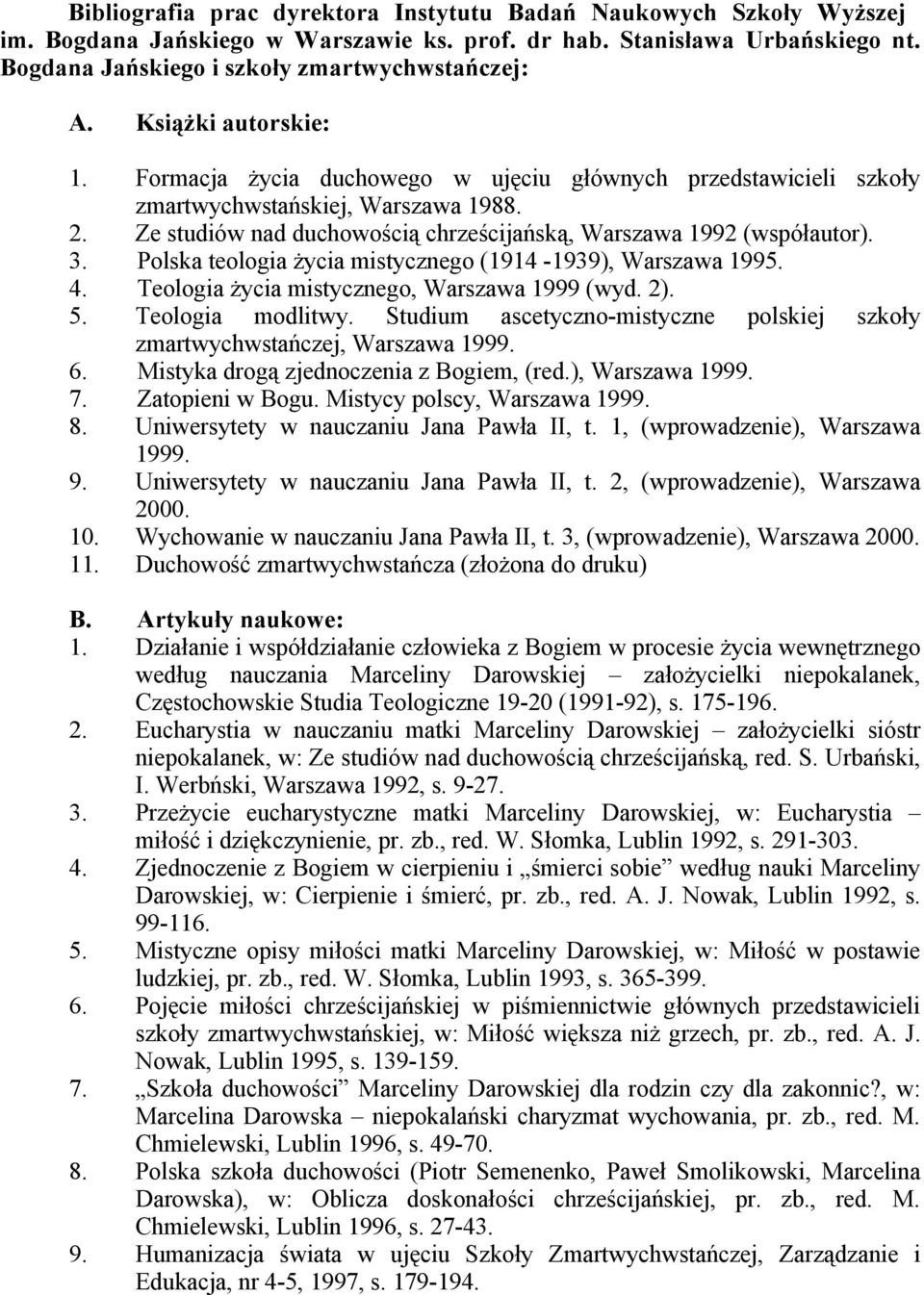 Polska teologia życia mistycznego (1914-1939), Warszawa 1995. 4. Teologia życia mistycznego, Warszawa 1999 (wyd. 2). 5. Teologia modlitwy.