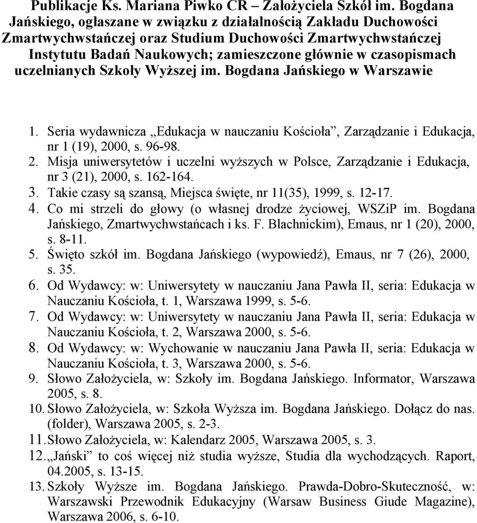 uczelnianych Szkoły Wyższej im. Bogdana Jańskiego w Warszawie 1. Seria wydawnicza Edukacja w nauczaniu Kościoła, Zarządzanie i Edukacja, nr 1 (19), 20