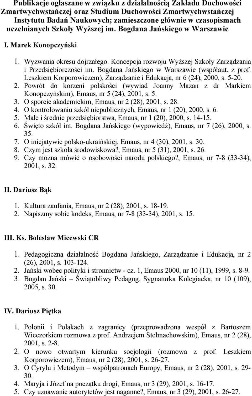 Bogdana Jańskiego w Warszawie (współaut. z prof. Leszkiem Korporowiczem), Zarządzanie i Edukacja, nr 6 (24), 20