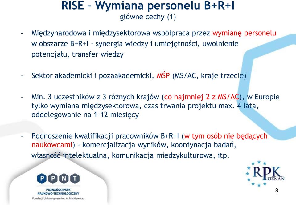 3 uczestników z 3 różnych krajów (co najmniej 2 z MS/AC), w Europie tylko wymiana międzysektorowa, czas trwania projektu max.