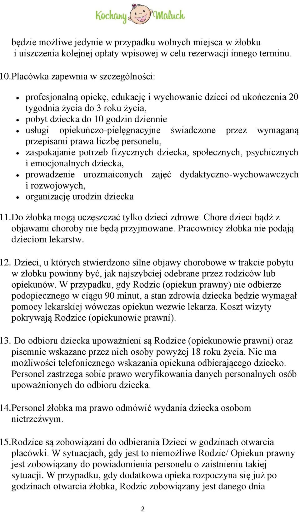 opiekuńczo-pielęgnacyjne świadczone przez wymaganą przepisami prawa liczbę personelu, zaspokajanie potrzeb fizycznych dziecka, społecznych, psychicznych i emocjonalnych dziecka, prowadzenie