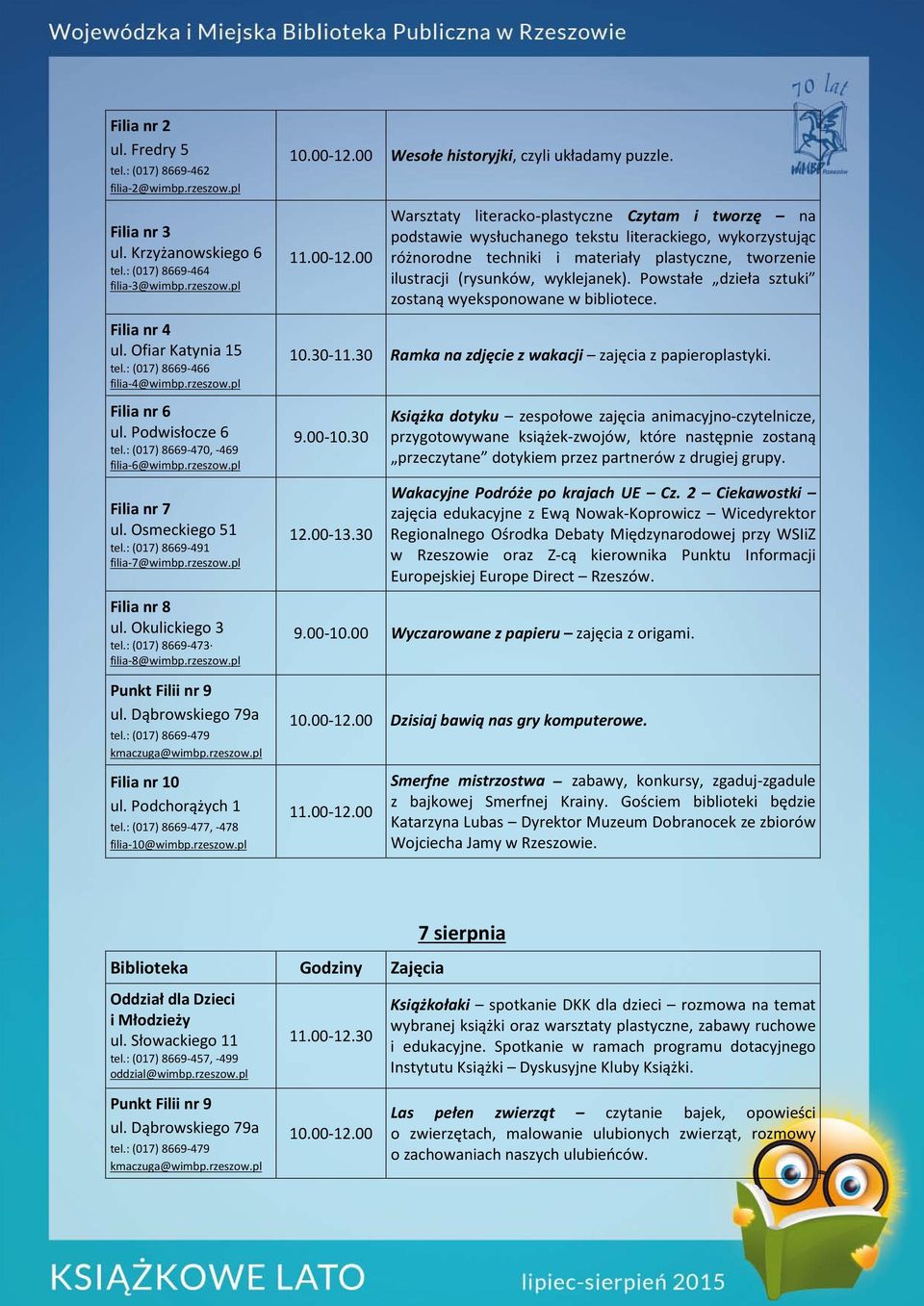 Powstałe dzieła sztuki zostaną wyeksponowane w bibliotece. 10.30-11.30 Ramka na zdjęcie z wakacji zajęcia z papieroplastyki. Filia nr 7 ul. Osmeckiego 51 tel.: (017) 8669-491 filia-7@wimbp.rzeszow.