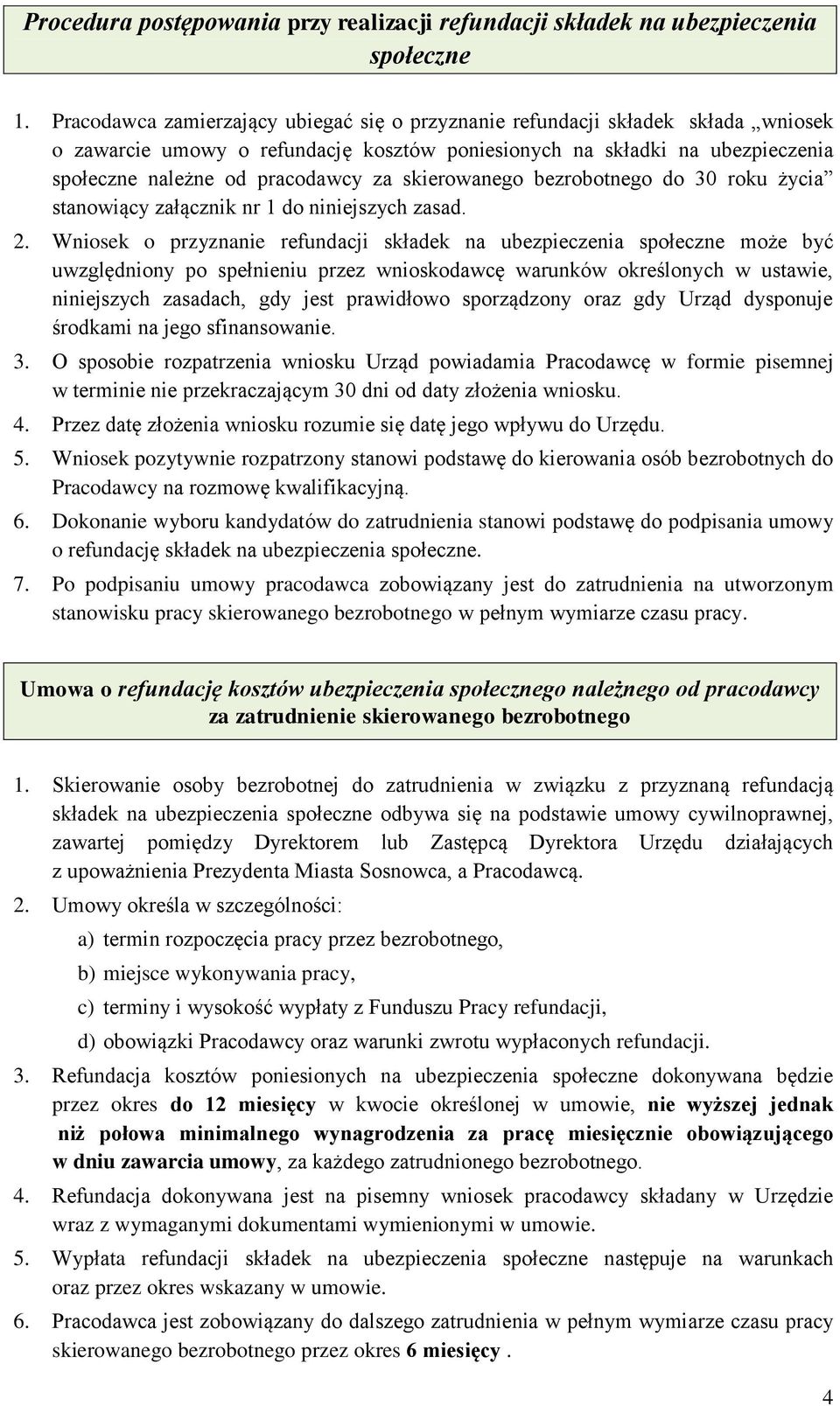 skierowanego bezrobotnego do 30 roku życia stanowiący załącznik nr 1 do niniejszych zasad. 2.