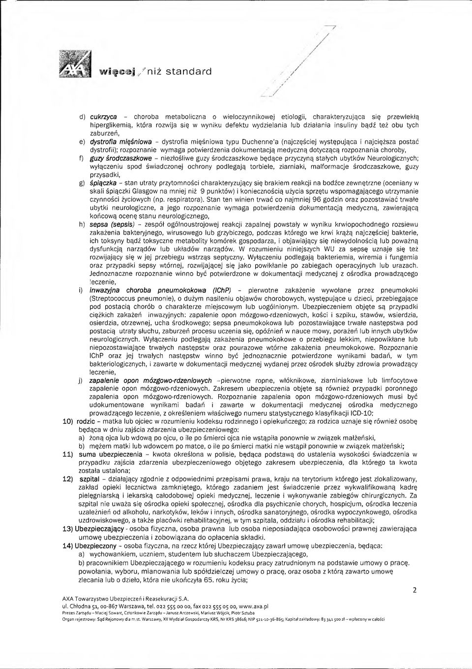 potwierdzenia dokum entacją medyczną dotyczącą rozpoznania choroby, f) guzy środczaszkowe - niezłośliwe guzy środczaszkow e będące przyczyną stałych ubytków Neurologicznych; wyłączeniu spod św