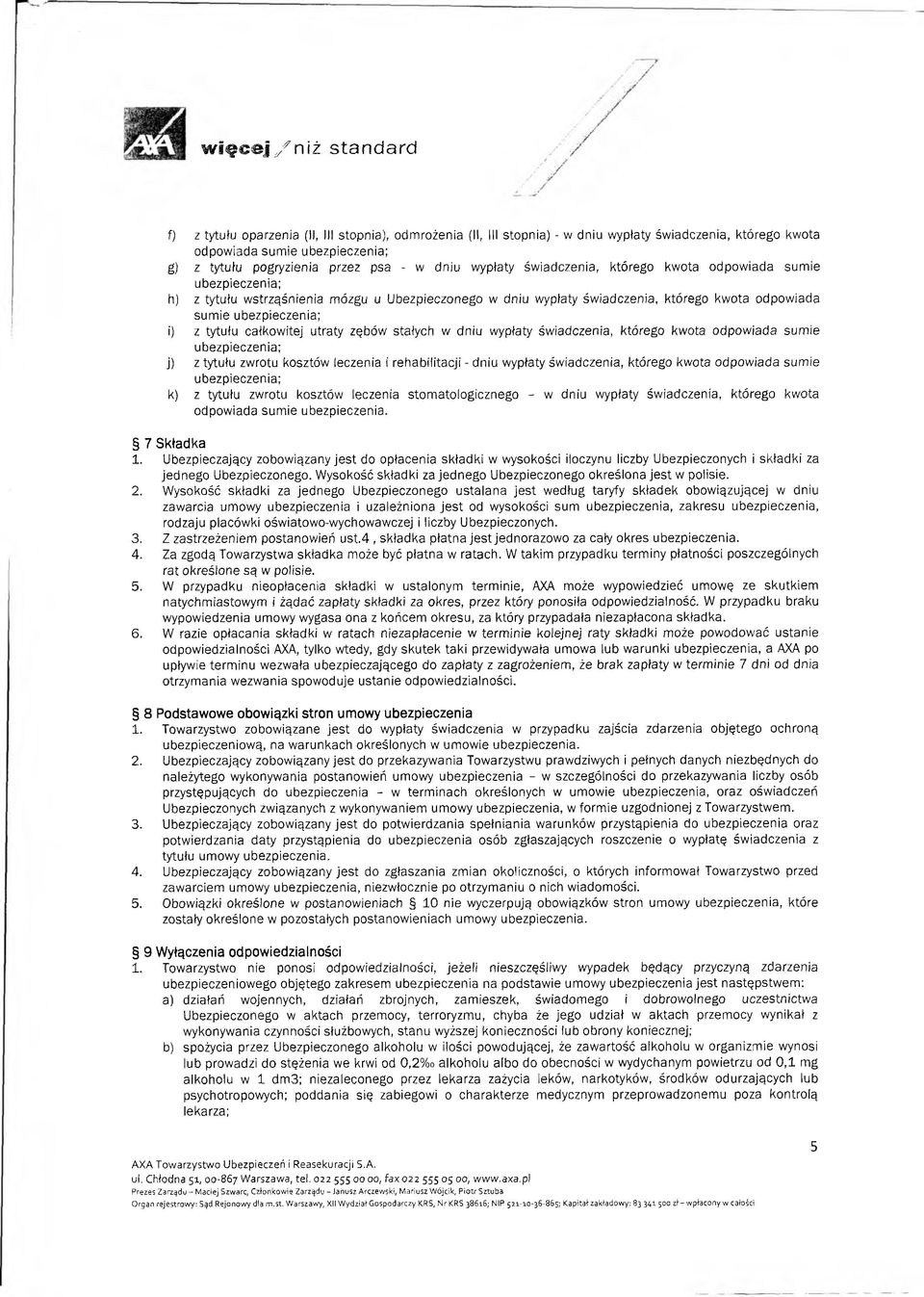 ubezpieczenia; i) z tytułu całkowitej utraty zębów stałych w dniu wypłaty świadczenia, którego kwota odpowiada sumie ubezpieczenia; j) z tytułu zwrotu kosztów leczenia i rehabilitacji - dniu wypłaty