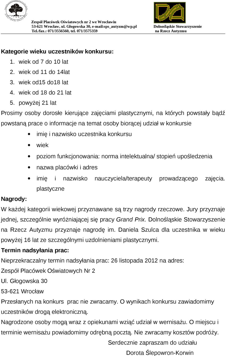 konkursu wiek poziom funkcjonowania: norma intelektualna/ stopień upośledzenia nazwa placówki i adres imię i nazwisko nauczyciela/terapeuty prowadzącego zajęcia.