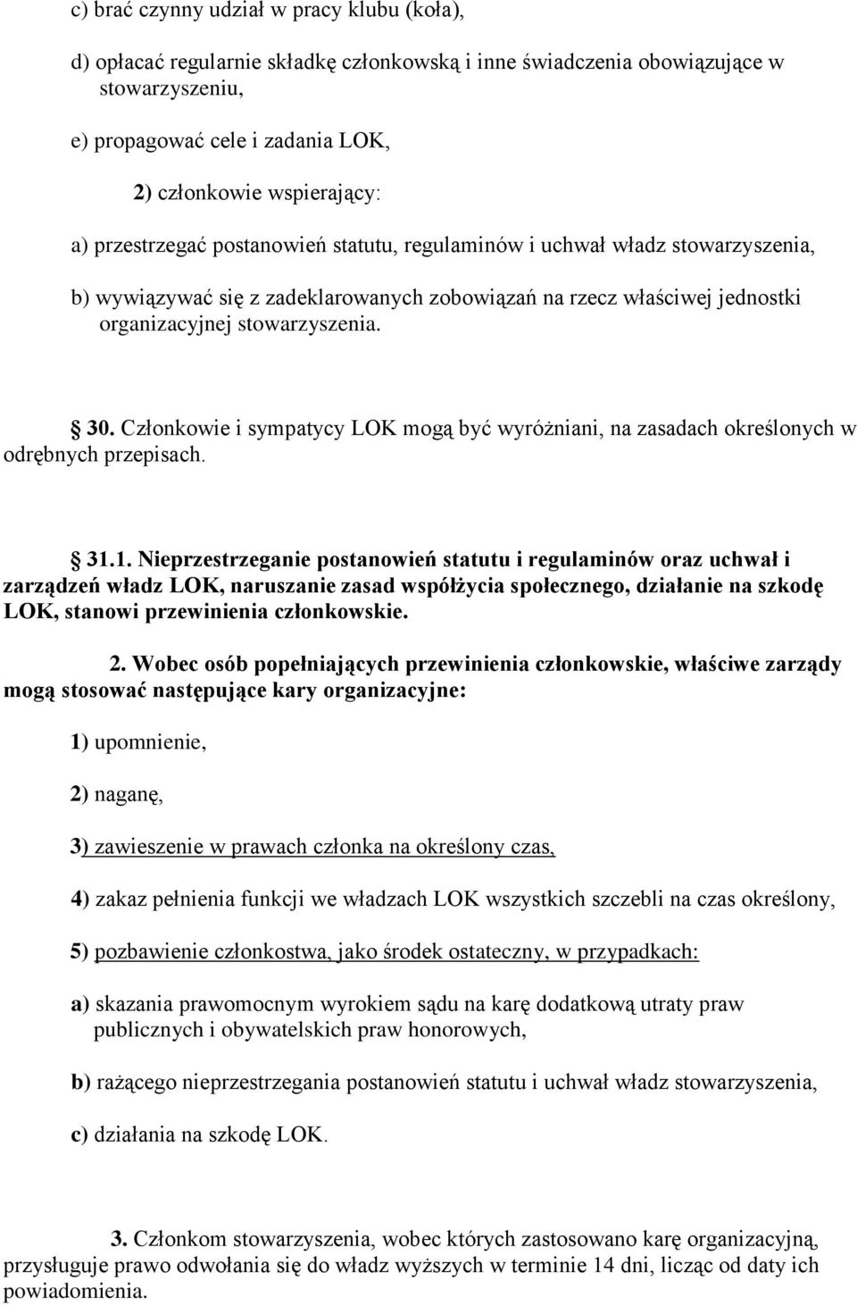 Członkowie i sympatycy LOK mogą być wyróżniani, na zasadach określonych w odrębnych przepisach. 31.