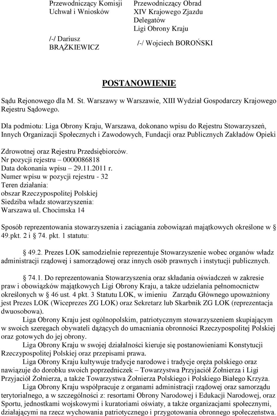 Dla podmiotu: Liga Obrony Kraju, Warszawa, dokonano wpisu do Rejestru Stowarzyszeń, Innych Organizacji Społecznych i Zawodowych, Fundacji oraz Publicznych Zakładów Opieki Zdrowotnej oraz Rejestru
