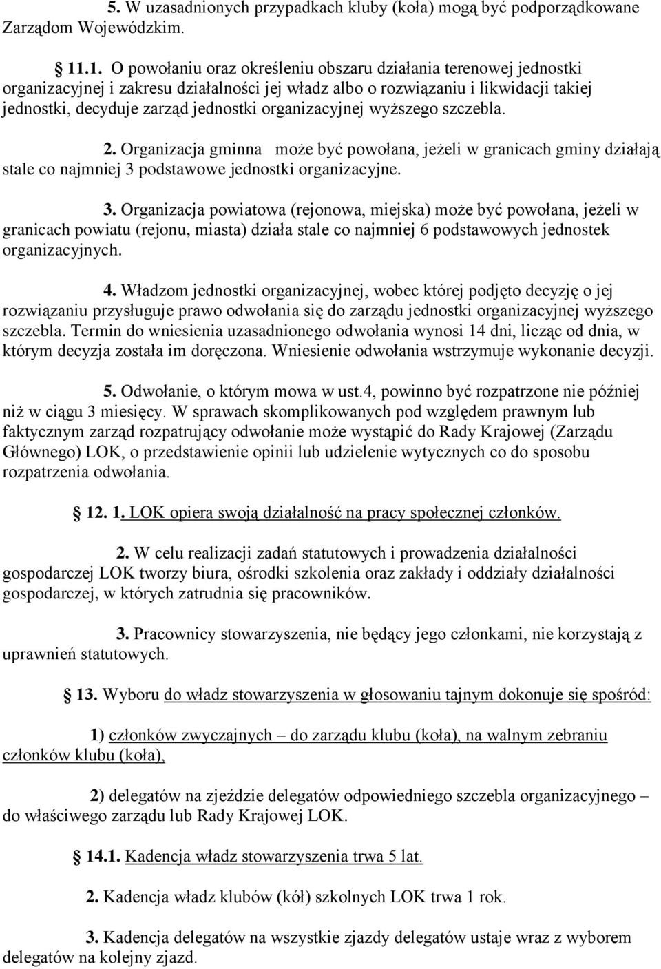organizacyjnej wyższego szczebla. 2. Organizacja gminna może być powołana, jeżeli w granicach gminy działają stale co najmniej 3 