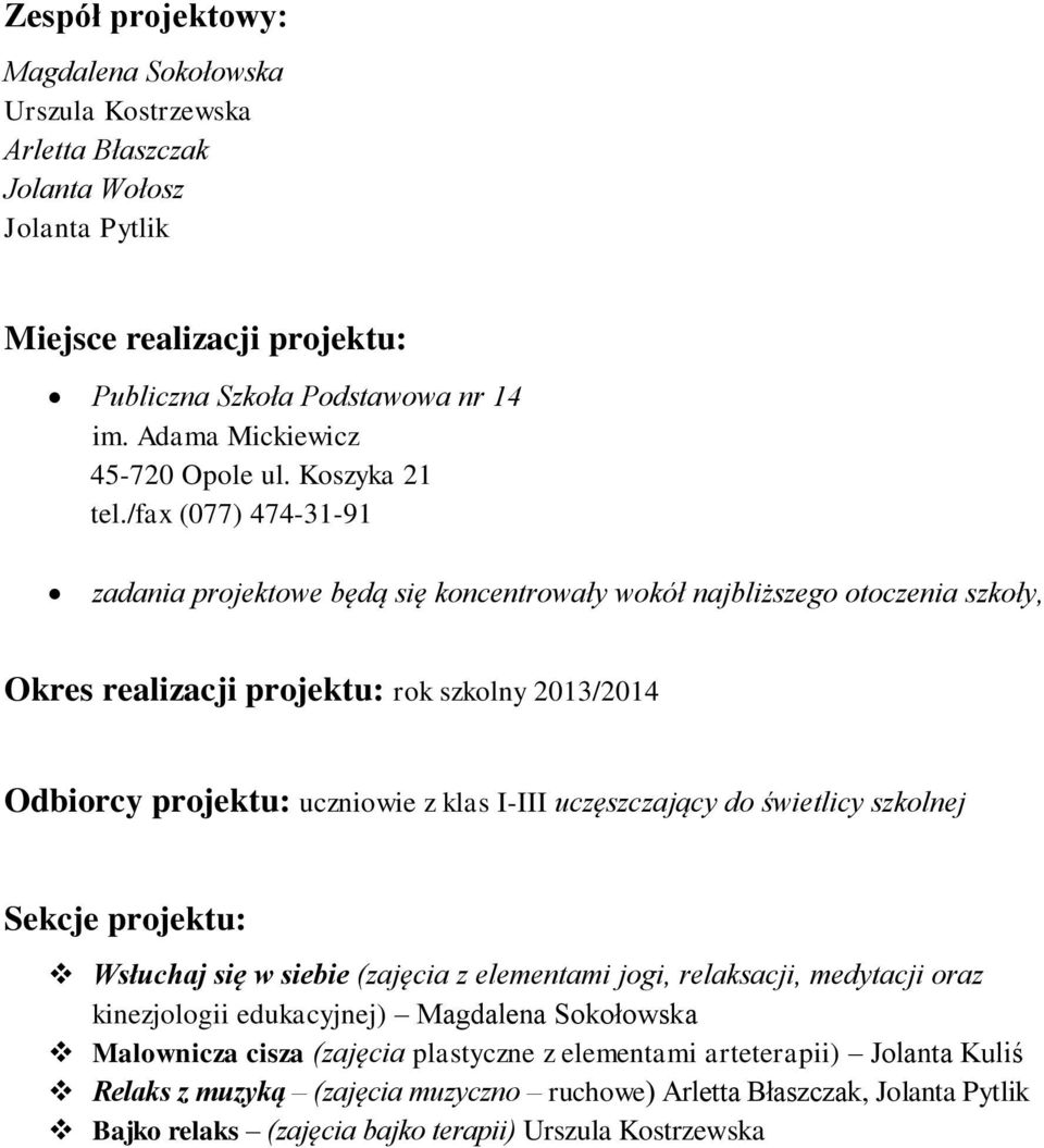 /fax (077) 474-31-91 zadania projektowe będą się koncentrowały wokół najbliższego otoczenia szkoły, Okres realizacji projektu: rok szkolny 2013/2014 Odbiorcy projektu: uczniowie z klas I-III