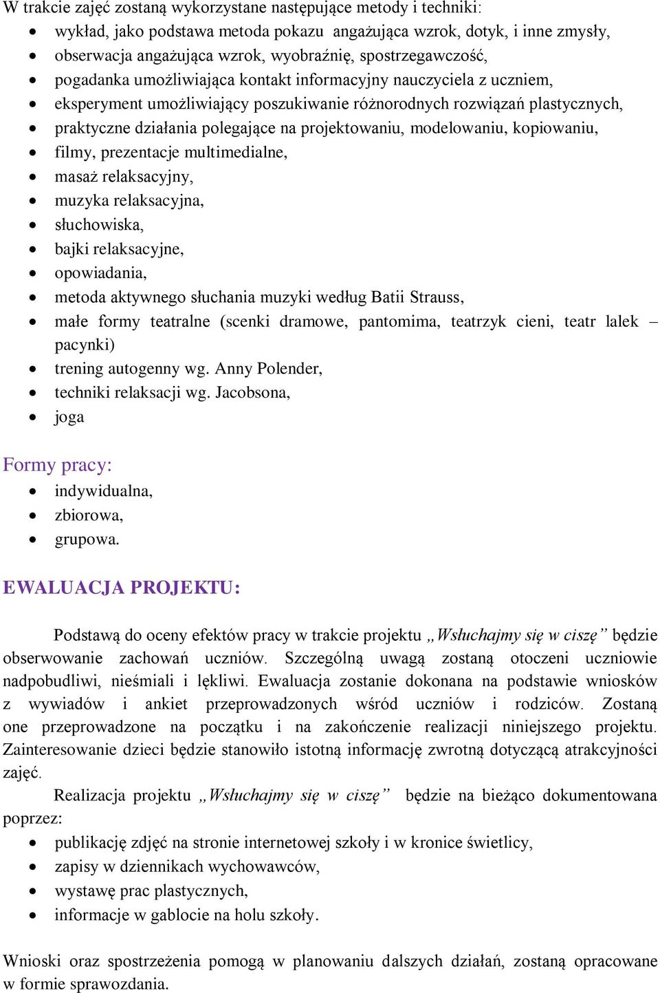 projektowaniu, modelowaniu, kopiowaniu, filmy, prezentacje multimedialne, masaż relaksacyjny, muzyka relaksacyjna, słuchowiska, bajki relaksacyjne, opowiadania, metoda aktywnego słuchania muzyki