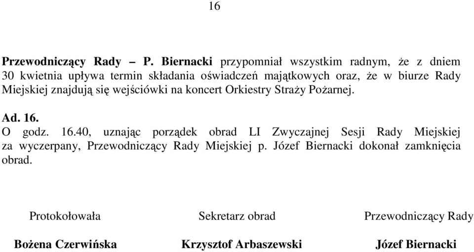 biurze Rady Miejskiej znajdują się wejściówki na koncert Orkiestry StraŜy PoŜarnej. Ad. 16.