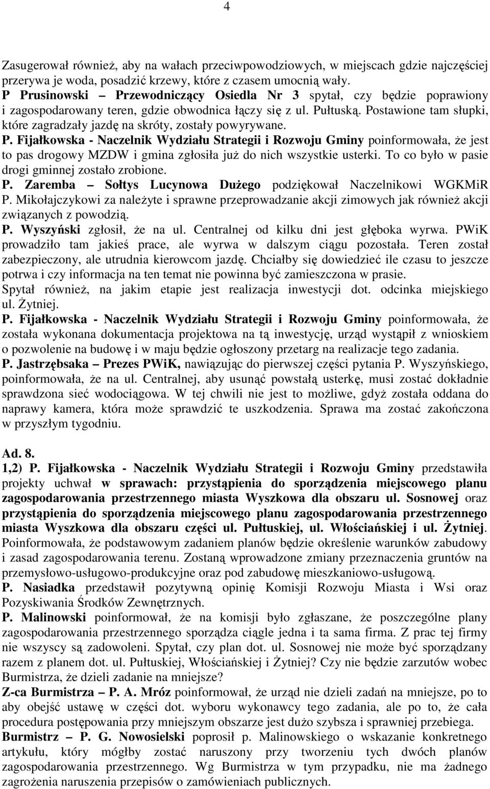 Postawione tam słupki, które zagradzały jazdę na skróty, zostały powyrywane. P.