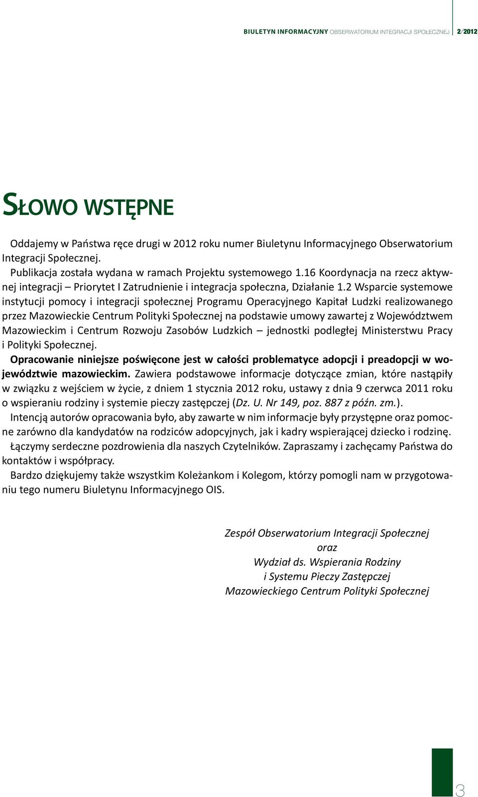 2 Wsparcie systemowe instytucji pomocy i integracji społecznej Programu Operacyjnego Kapitał Ludzki realizowanego przez Mazowieckie Centrum Polityki Społecznej na podstawie umowy zawartej z