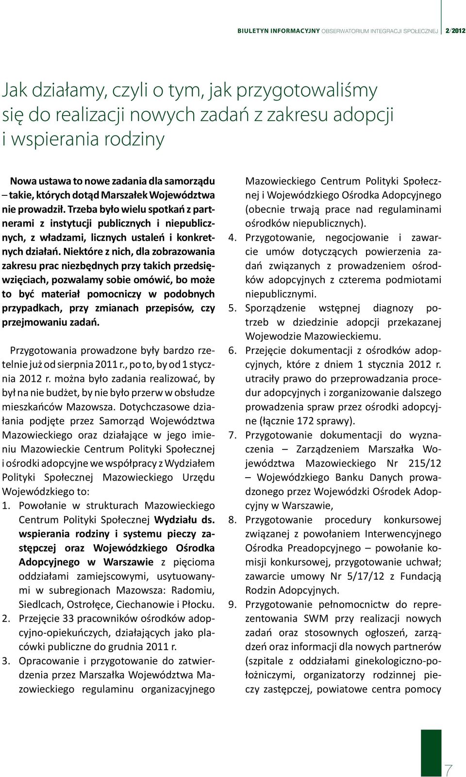 Trzeba było wielu spotkań z partnerami z instytucji publicznych i niepublicznych, z władzami, licznych ustaleń i konkretnych działań.