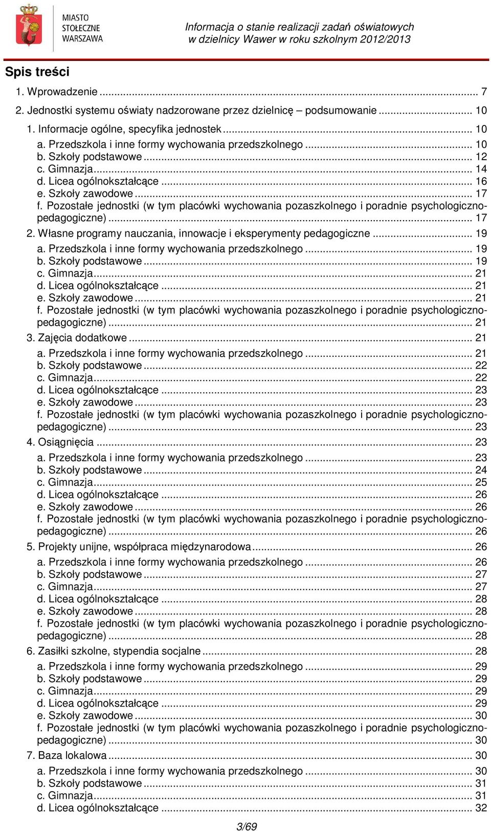 Pozostałe jednostki (w tym placówki wychowania pozaszkolnego i poradnie psychologicznopedagogiczne)... 17 2. Własne programy nauczania, innowacje i eksperymenty pedagogiczne... 19 a.